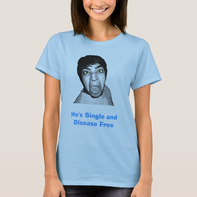 T-shirt Il est célibataire et la maladie libre (Devant)