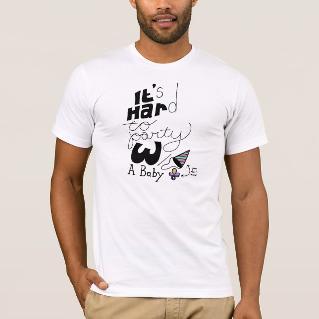 T-shirt Il est difficile de party avec un bébé (Devant)