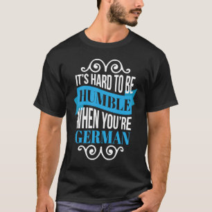 T-shirt Il est difficile d'être humble quand on est allema