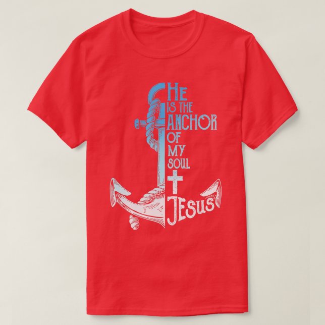 T-shirt Il Est L'Ancre De Mon Âme Jésus Croit en Jésus (Design devant)