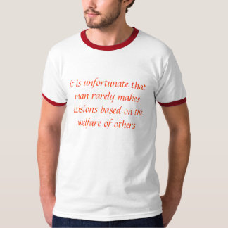 T-shirt il est malheureux que l'homme fasse rarement le