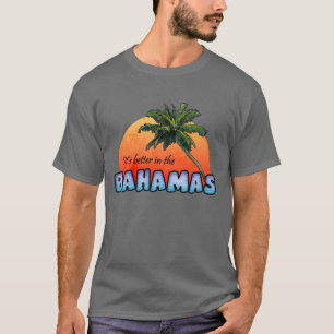 T-shirt Il est meilleur en Bahamas