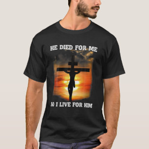 T-shirt Il Est Mort Pour Moi Donc Je Vis Pour Lui Jésus Ai