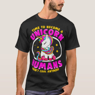 T-shirt Il Est Temps D'Être Unicorne Humains Sont Cool De 