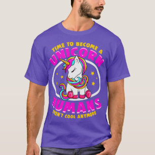 T-shirt Il Est Temps D'Être Unicorne Humains Sont Cool De 