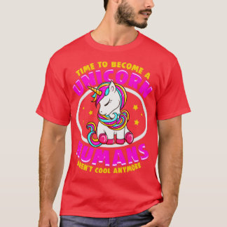 T-shirt Il Est Temps D'Être Unicorne Humains Sont Cool De