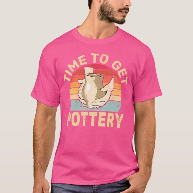 T-shirt Il Est Temps D'Obtenir Poterie Argile Sculpter Cér (Devant)