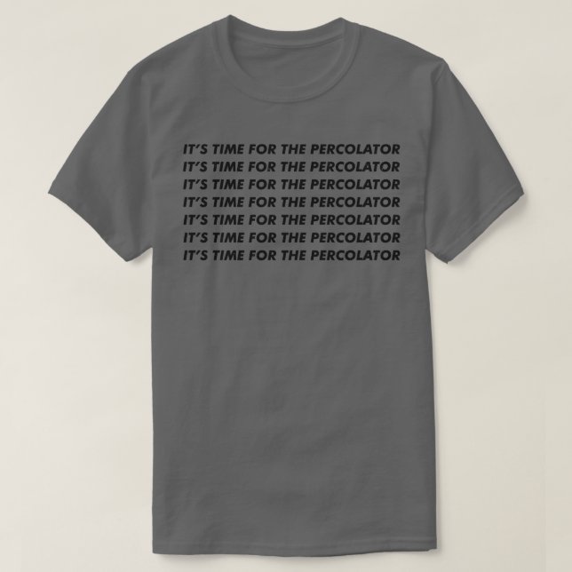 T-shirt Il est temps pour le percolateur (Design devant)