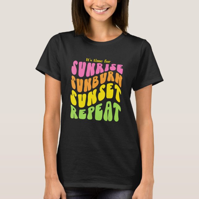 T-shirt Il est temps pour Sunrise Sunburn Sunset Repeat (Devant)
