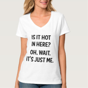 T-shirt Il fait chaud ici ? Attends. C'est juste moi.