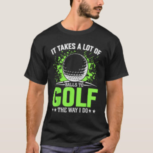 T-shirt il faut beaucoup de balles au golf comme je fais l