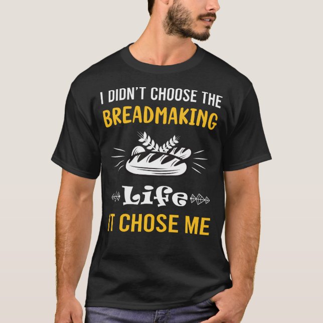 T-shirt Il M'A Choisi Fabriquer Du Pain Fabriqué (Devant)