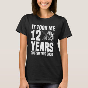 T-shirt Il m'a fallu 12 ans pour pêcher ce bon 12e anniver