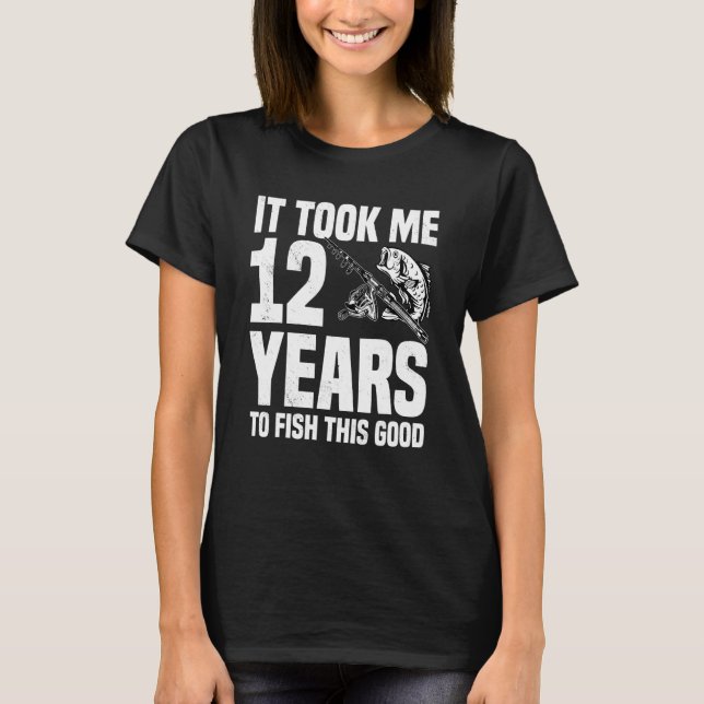 T-shirt Il m'a fallu 12 ans pour pêcher ce bon 12e anniver (Devant)