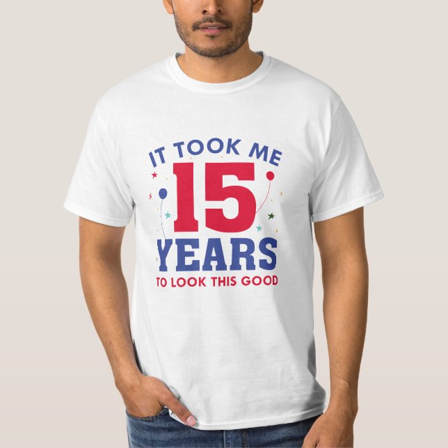 T-shirt Il M'A Fallu 15 Ans Pour Voir Ce Bon (Devant)