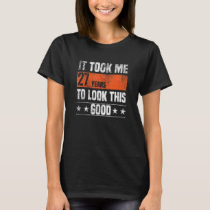 T-shirt Il M'A Fallu 27 Ans Pour Regarder Ce Bon 27 Ans D'
