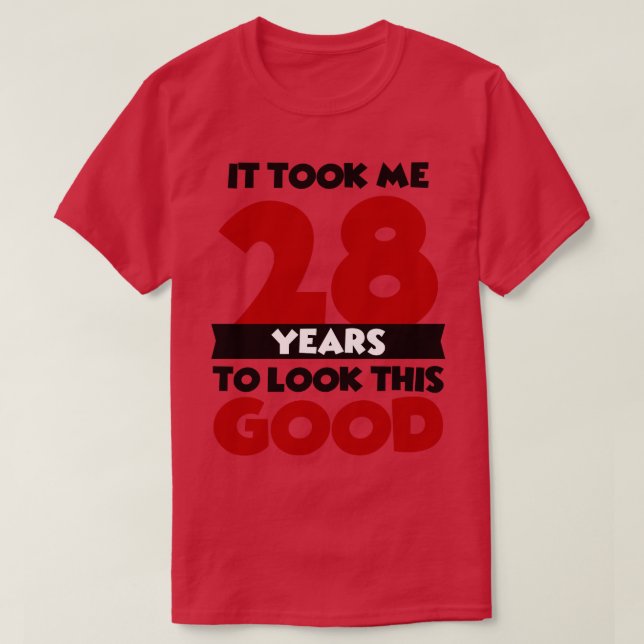 T-shirt Il m'a fallu 28 ans pour avoir l'air si bon (Design devant)