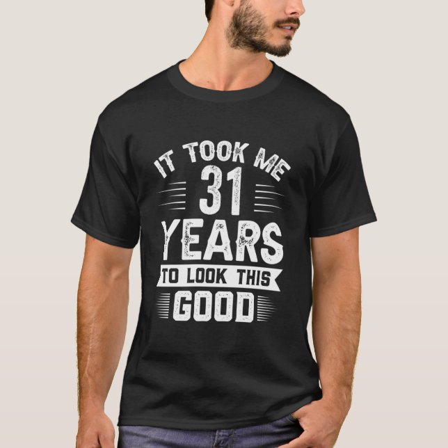T-shirt Il m'a fallu 31 ans pour avoir ce 31 ans (Devant)