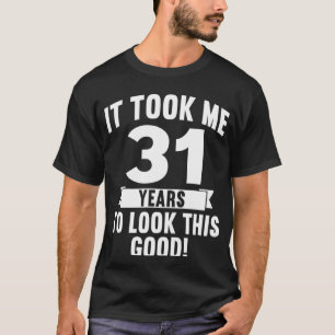 T-shirt Il M'A Fallu 31 Ans Pour Voir Ce Bon 4