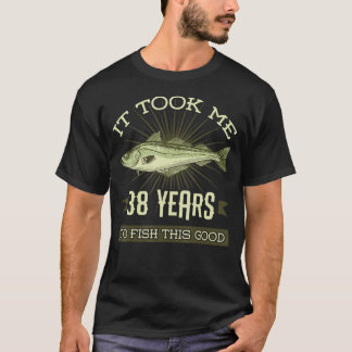 T-shirt Il M'A Fallu 38 Ans Pour Pêcher Ce Bon Parc D'Anni
