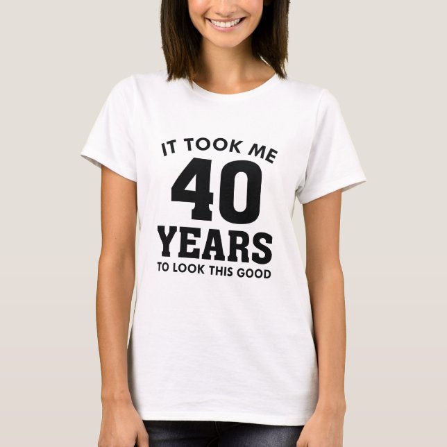 T-shirt Il M'A Fallu 40 Ans Pour Voir Ce Bon (Devant)