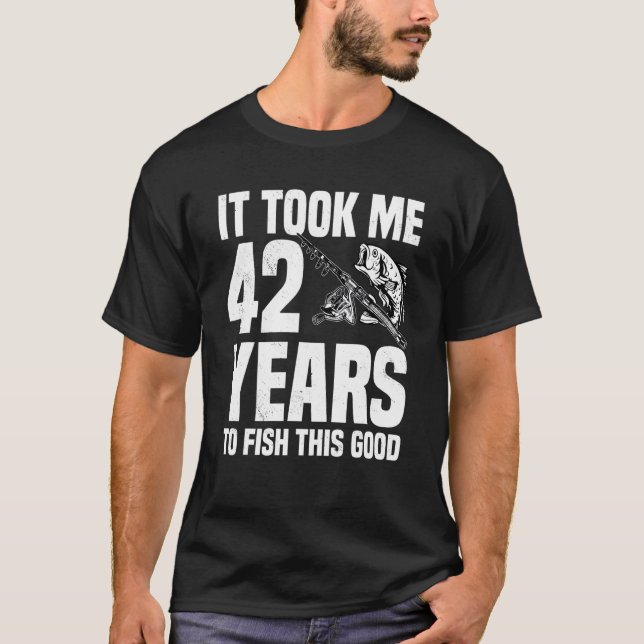 T-shirt Il m'a fallu 42 ans pour pêcher ce bon 42e anniver (Devant)