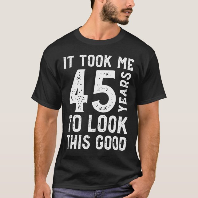 T-shirt Il M'A Fallu 45 Ans Pour Voir Ce Bon (Devant)