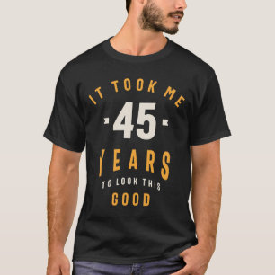 T-shirt Il M'A Fallu 45 Ans Pour Voir Ce Bon - 45ème Naiss