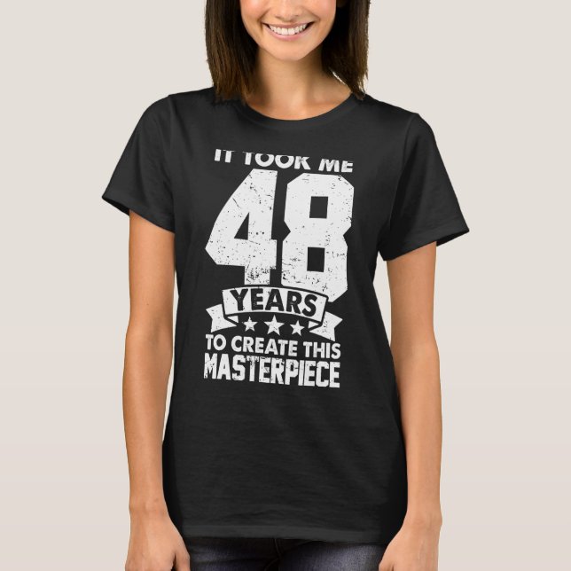 T-shirt Il M'A Fallu 48 Ans Pour Créer Ce Chef-D'Oeuvre 48 (Devant)