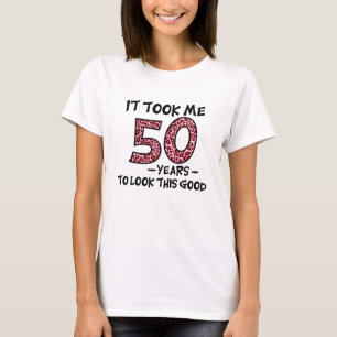 T-shirt il m'a fallu 50 ans pour avoir l'air si bon