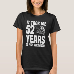 T-shirt Il m'a fallu 52 ans pour pêcher ce bon 52e anniver
