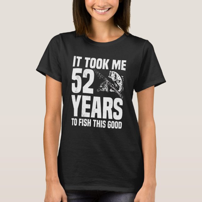T-shirt Il M'A Fallu 52 Ans Pour Pêcher Ce Bon 52E Anniver (Devant)
