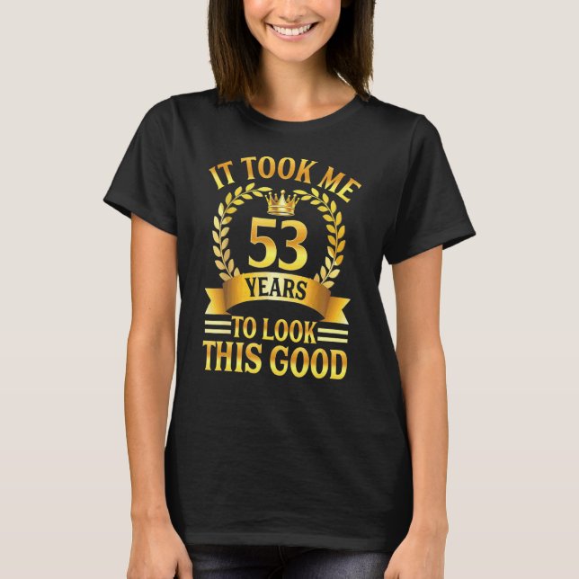 T-shirt Il M'A Fallu 53 Ans Pour Voir Ce Bon 53E Anniversa (Devant)