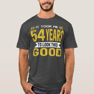 T-shirt Il m'a fallu 54 ans pour avoir l'air si bon