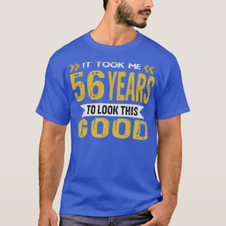 T-shirt Il m'a fallu 56 ans pour avoir l'air si bon