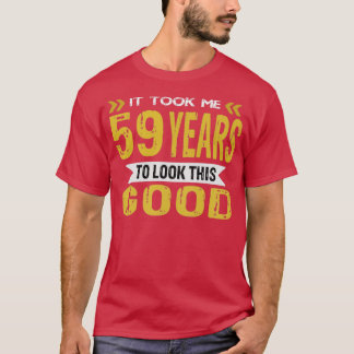 T-shirt Il m'a fallu 59 ans pour avoir l'air si bon