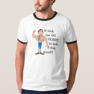 T-shirt Il m'a fallu 60 ans pour avoir l'air aussi bien.