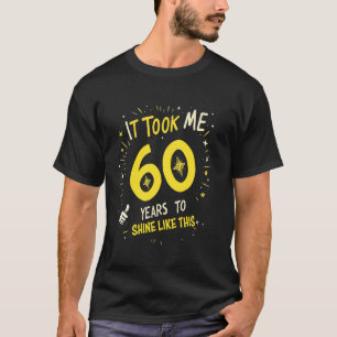T-shirt Il m'a fallu 60 ans pour briller comme ça Funny Bi