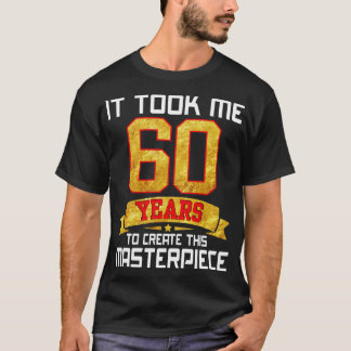 T-shirt Il M'A Fallu 60 Ans Pour Créer Ce Chef-D'Oeuvre