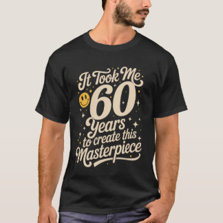 T-shirt Il m'a fallu 60 ans pour créer ce chef-d'œuvre 60t