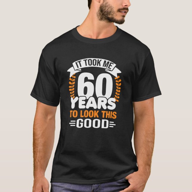T-shirt Il M'A Fallu 60 Ans Pour Regarder Ce Bon 60E Anniv (Devant)