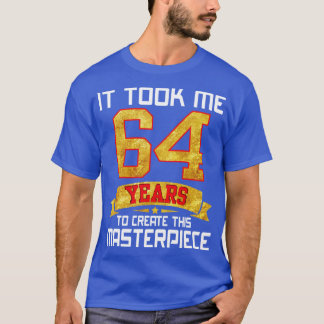 T-shirt Il M'A Fallu 64 Ans Pour Créer Ce Chef-D'Oeuvre