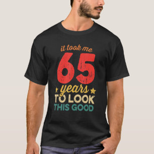 T-shirt Il M'A Fallu 65 Ans Pour Regarder Ce Bon 65E Anniv
