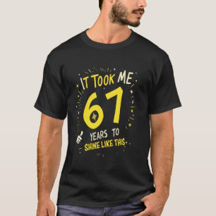 T-shirt Il m'a fallu 67 ans pour briller comme ça Funny Bi