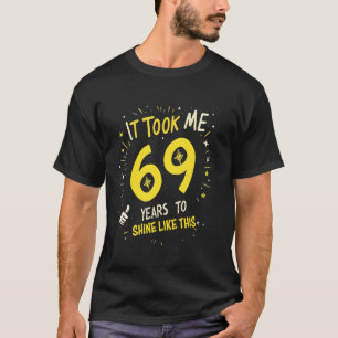T-shirt Il m'a fallu 69 ans pour briller comme ça Funny Bi