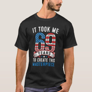T-shirt Il M'A Fallu 69 Ans Pour Créer Ce Chef-D'Oeuvre 69