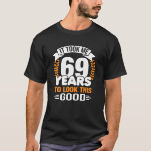 T-shirt Il M'A Fallu 69 Ans Pour Regarder Ce Bon 69E Anniv