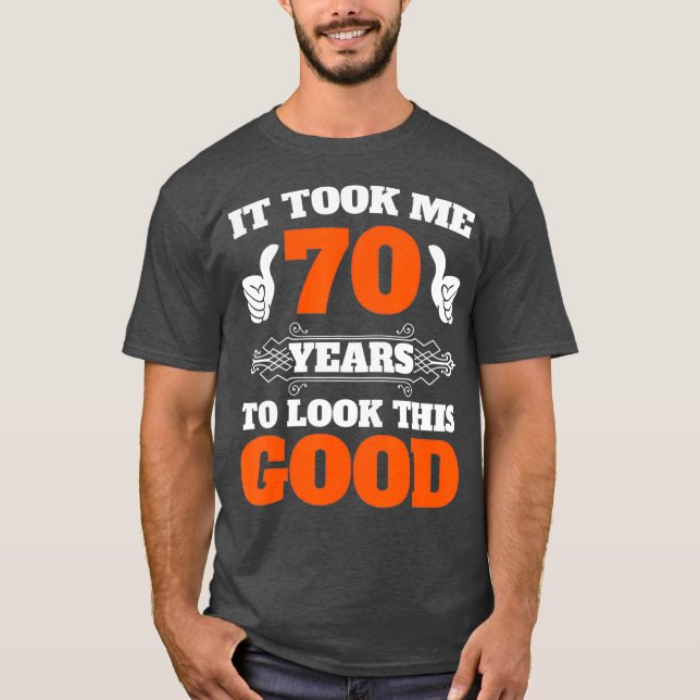 T-shirt Il M'A Fallu 70 Ans Pour Regarder Ce Bon 70E (Devant)