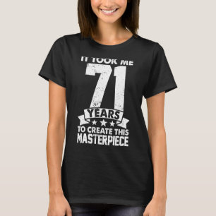 T-shirt Il M'A Fallu 71 Ans Pour Créer Ce Chef-D'Oeuvre 71