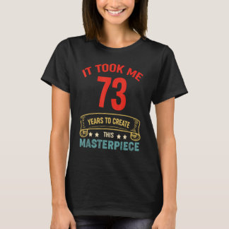 T-shirt Il M'A Fallu 73 Ans Pour Créer Ce Chef-D'Oeuvre 73